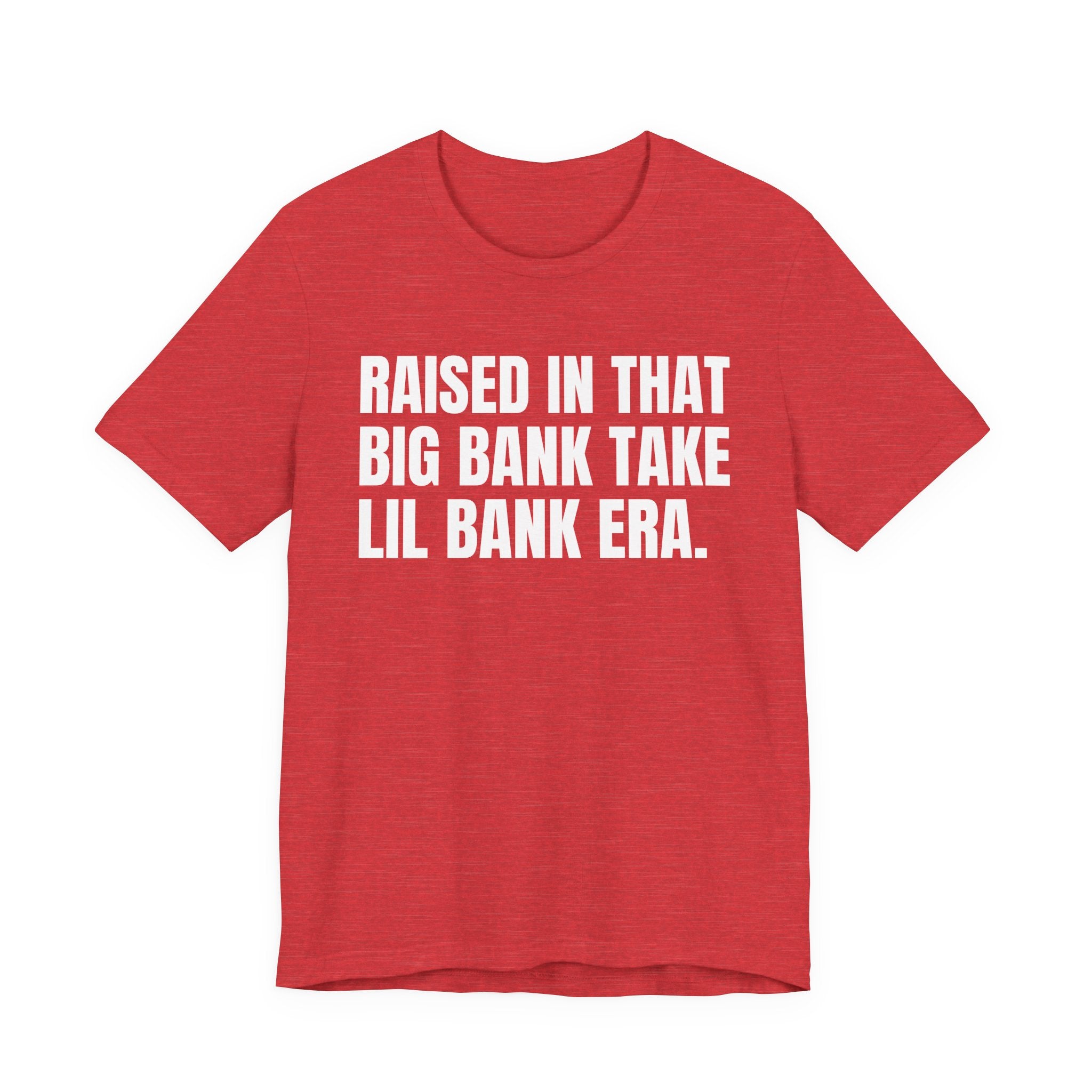 Raised In That Big Bank Take Lil Bank Era - Funny Back In The Days T-Shirt