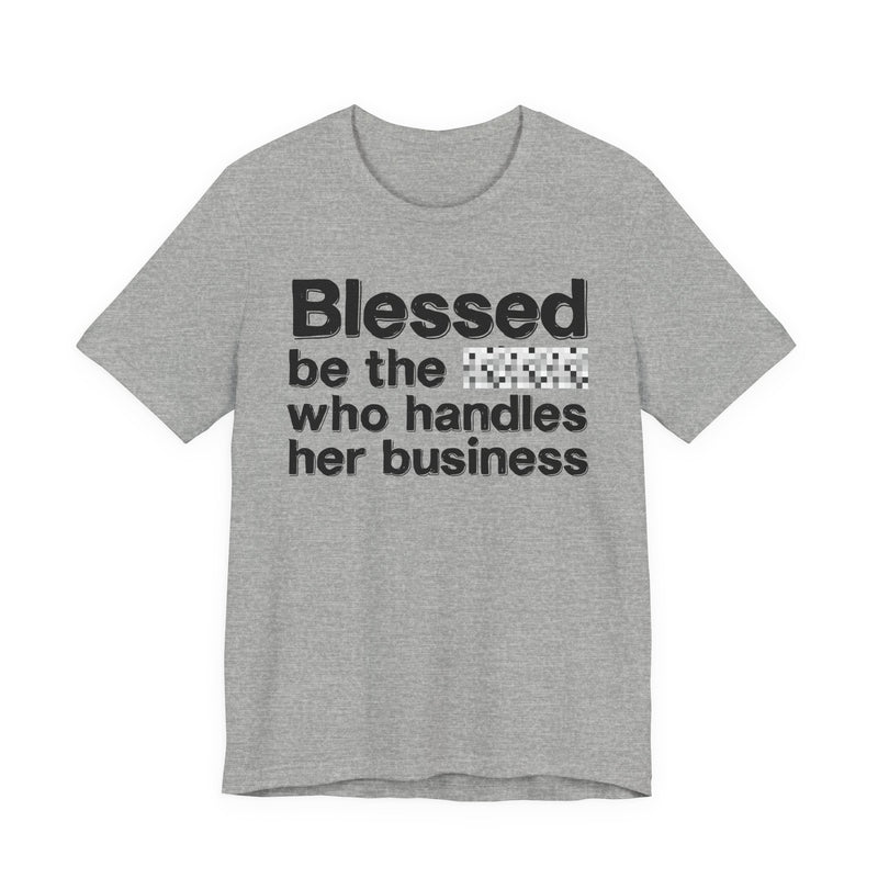 Blessed Be The Bitch Who Handles Her Business — Funny Inspirational Graphic T-Shirt