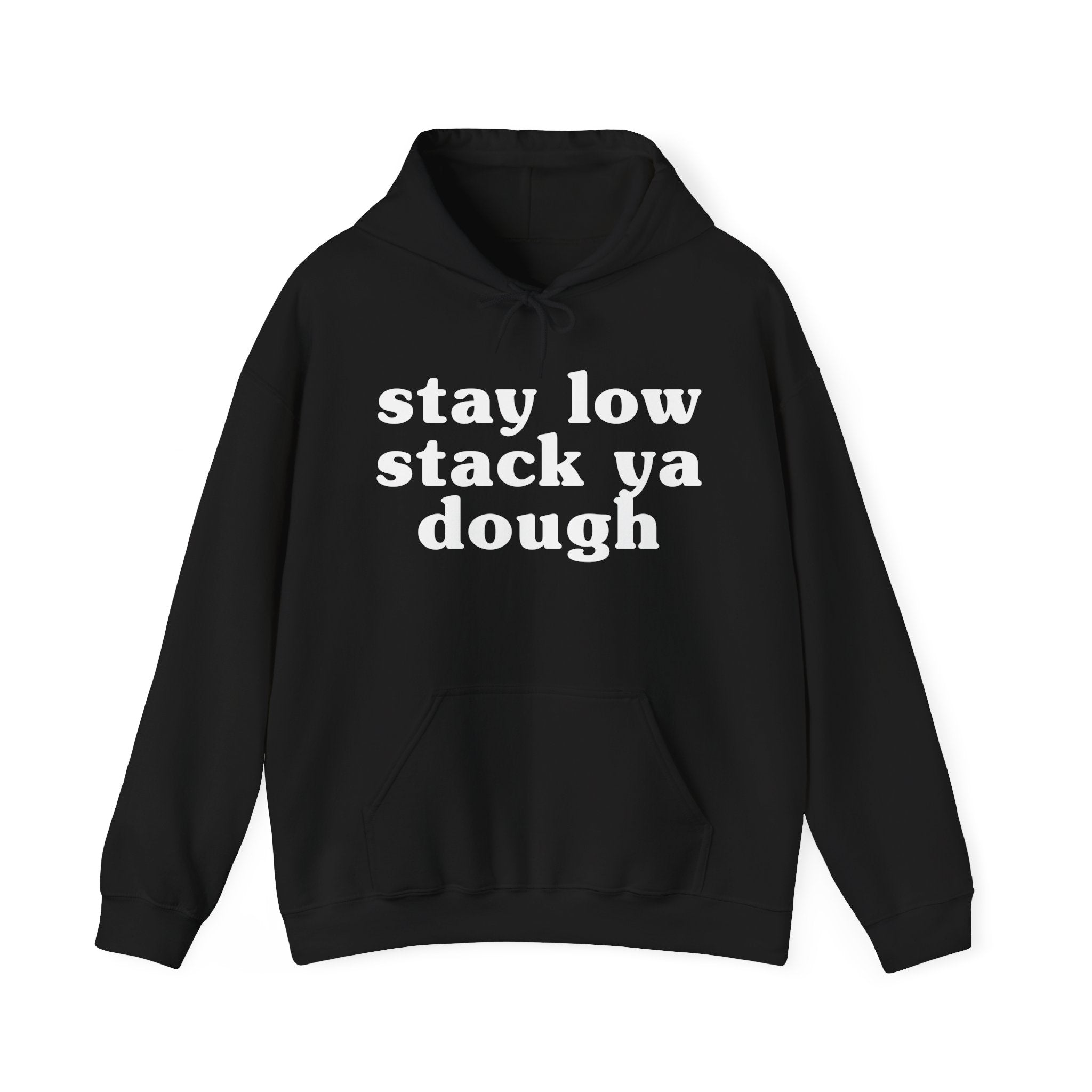 Stay Low Stack Ya Dough - Funny Scary Quote Hoodie