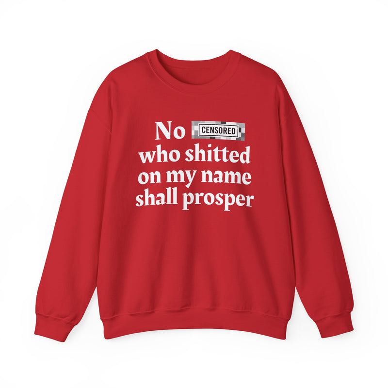 No Bitch Who Shitted On My Name Shall Prosper — Sweatshirt