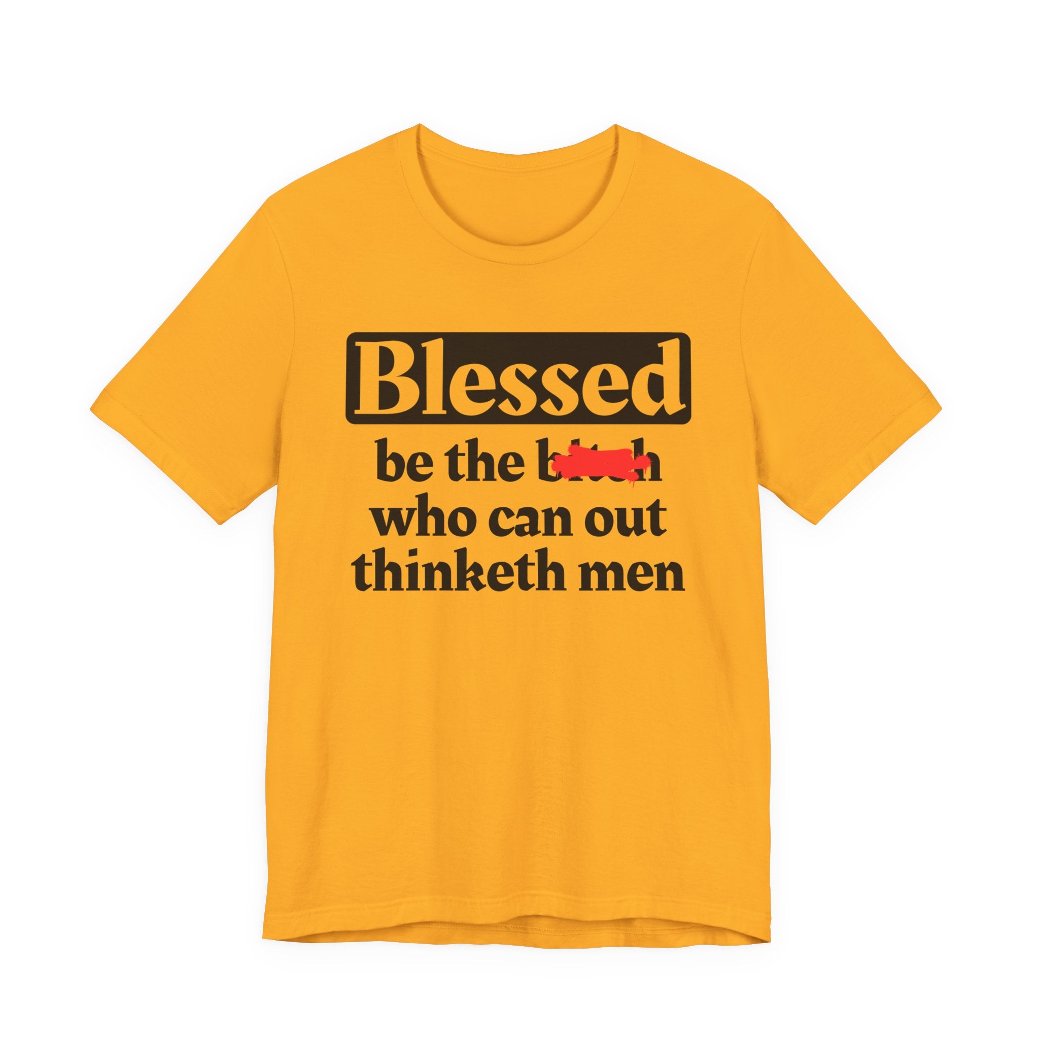Blessed Be The Bitch Who Can Out Thinketh Men － T-shirt
