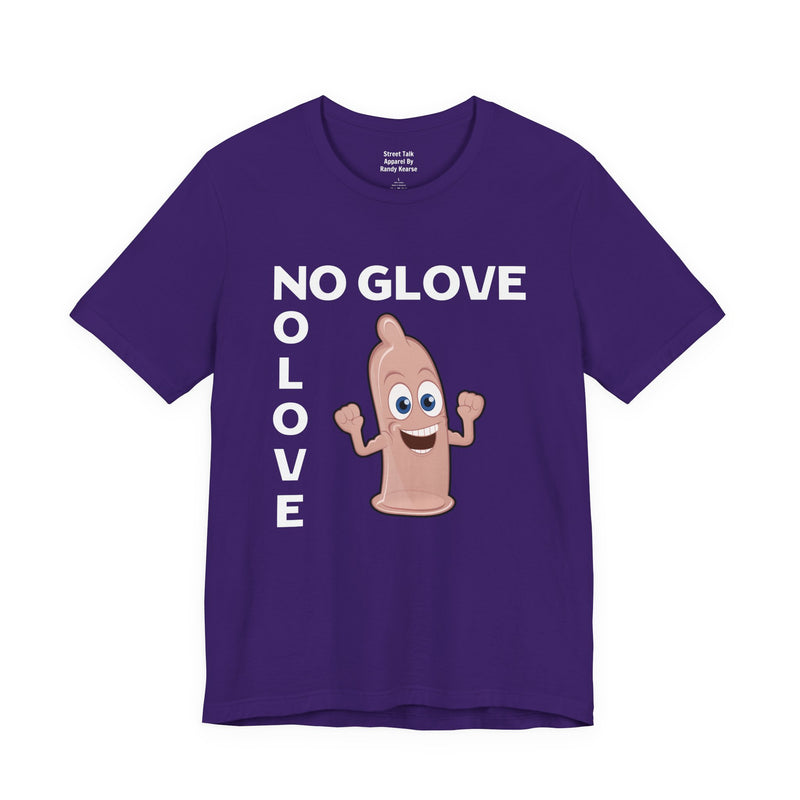 No Glove No Love — T-Shirt alternate view 13: NO GLOVE NO LOVE in bold statement lettering. Street Talk Designs humor statement apparel.