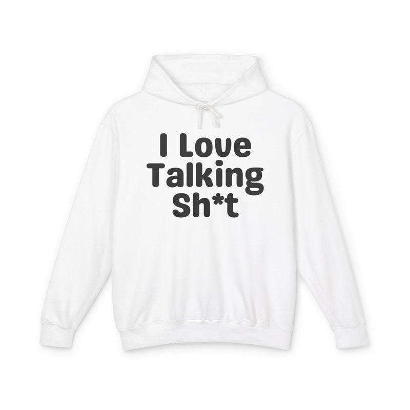 I Love Talking Shit — Funny Sarcastic Hoodie