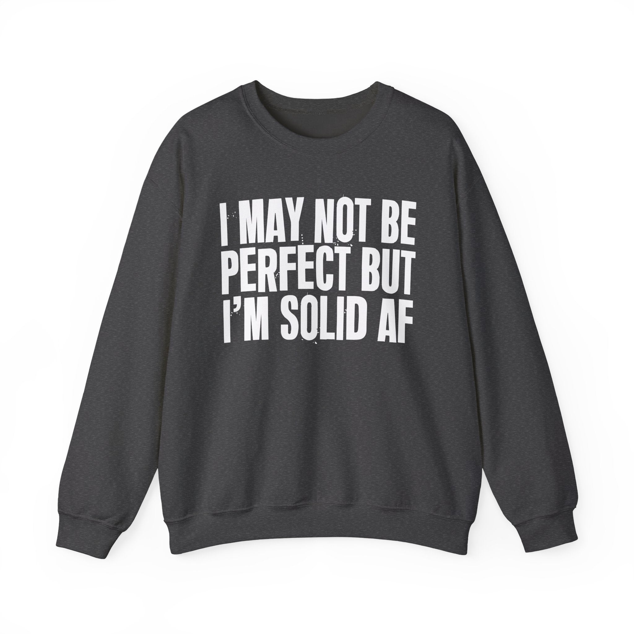 I May Not Be Perfect But I'm Solid AF– Funny Sarcastic Graphic Sweatshirt