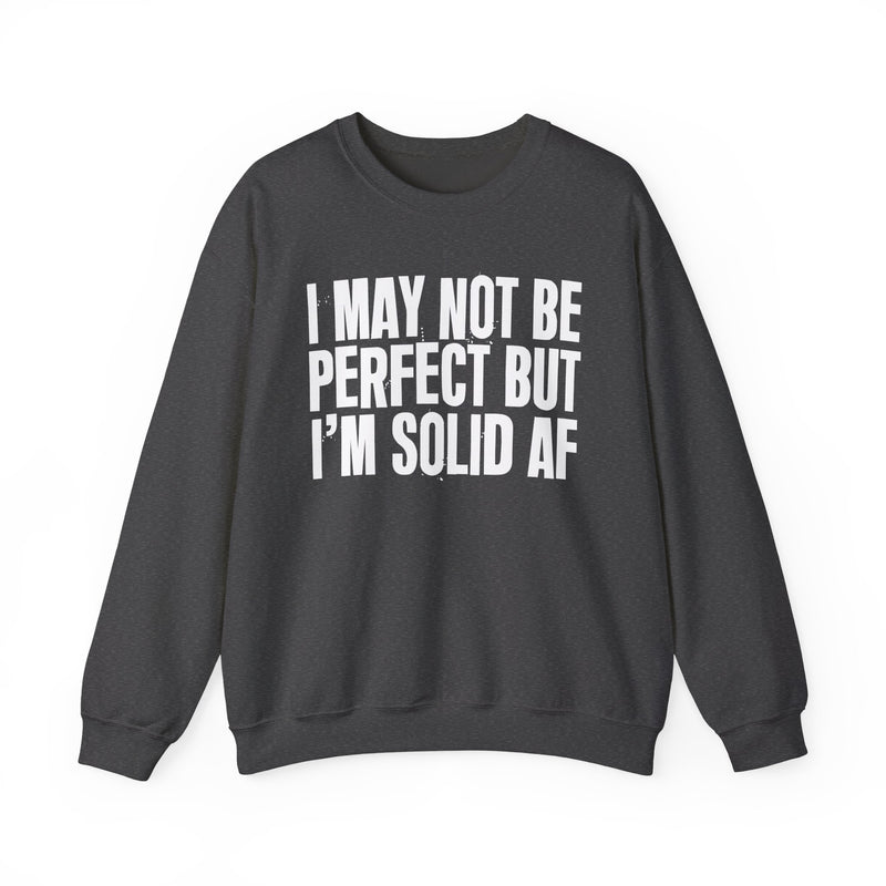 I May Not Be Perfect But I'm Solid AF– Funny Sarcastic Graphic Sweatshirt