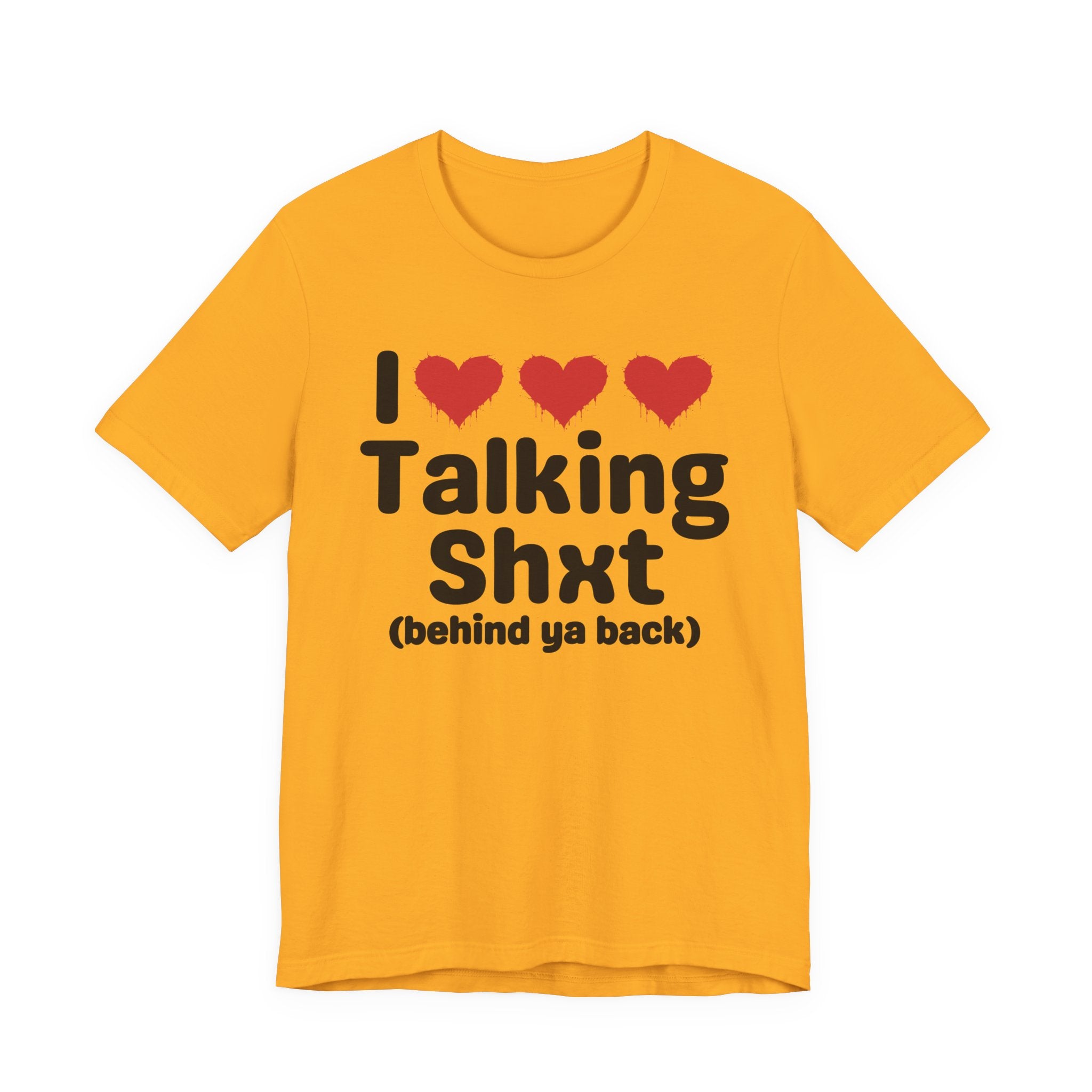 I Love Talking Shxt (behind ya back) — Funny Slogan Tee for Bold, Sarcastic Humor