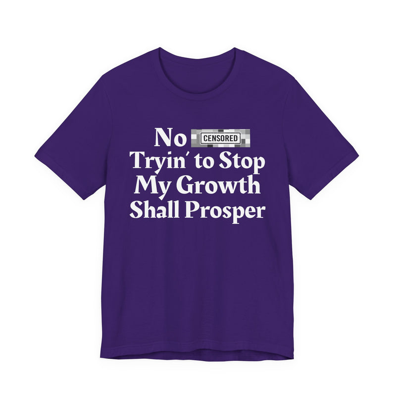 No Bitch Tryin' To Stop My Growth Shall Prosper — T-Shirt