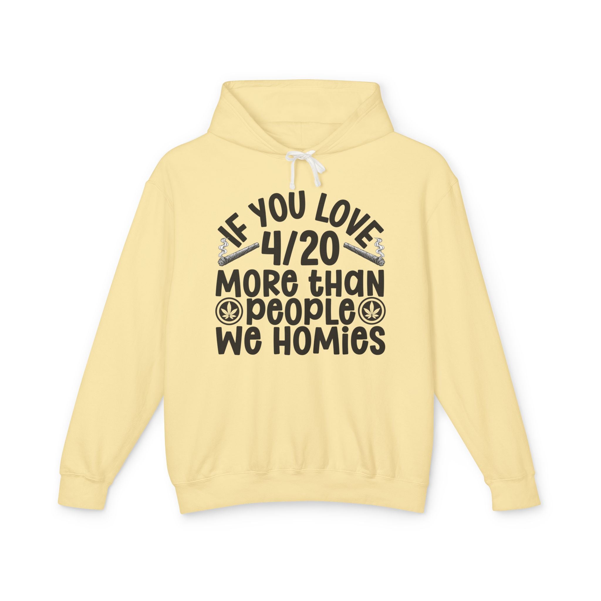If You Love 4/20 More Than People We Homies — Cannabis Lovers Hoodie