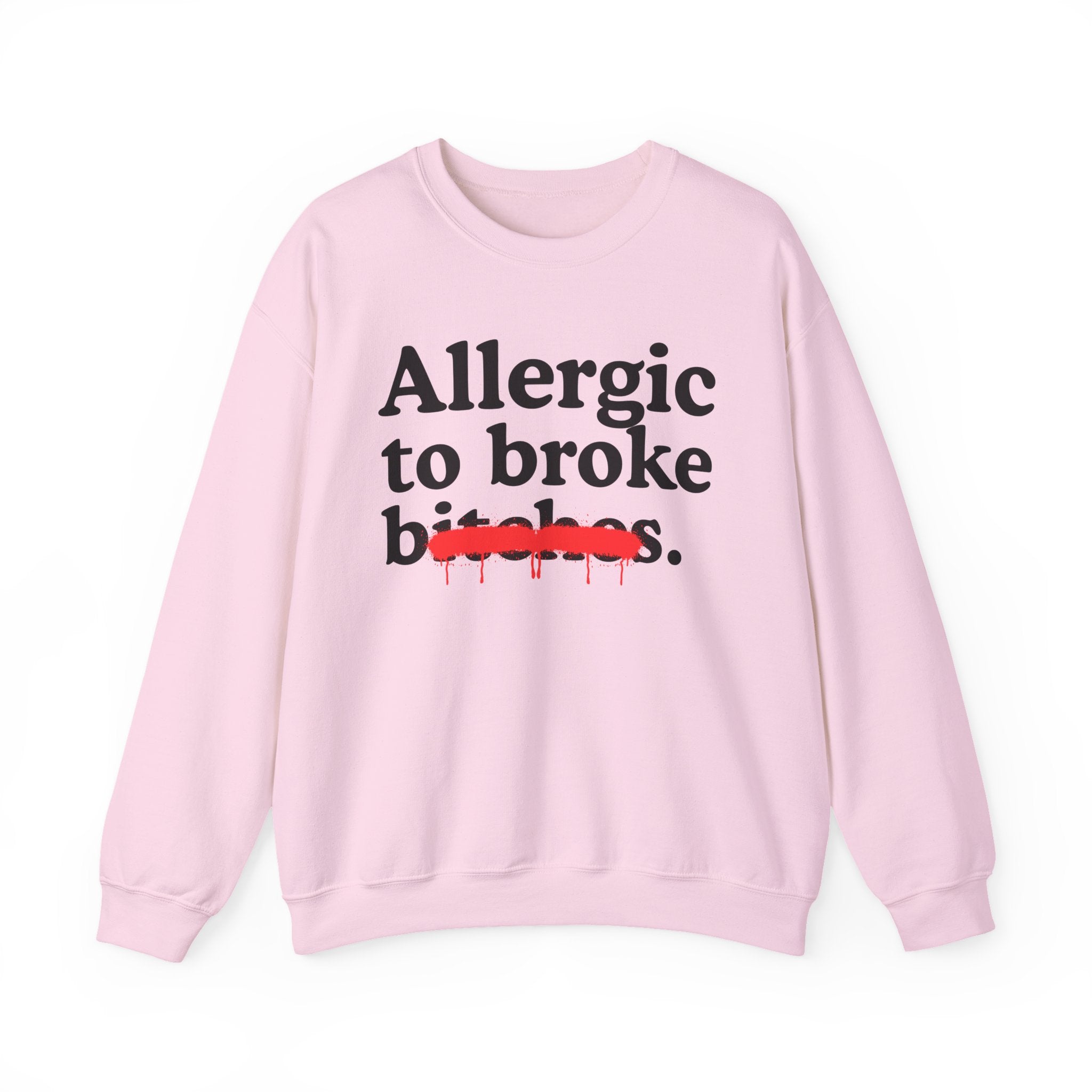 Allergic To Broke Bitches — Sarcastic Sassy Statement Sweatshirt