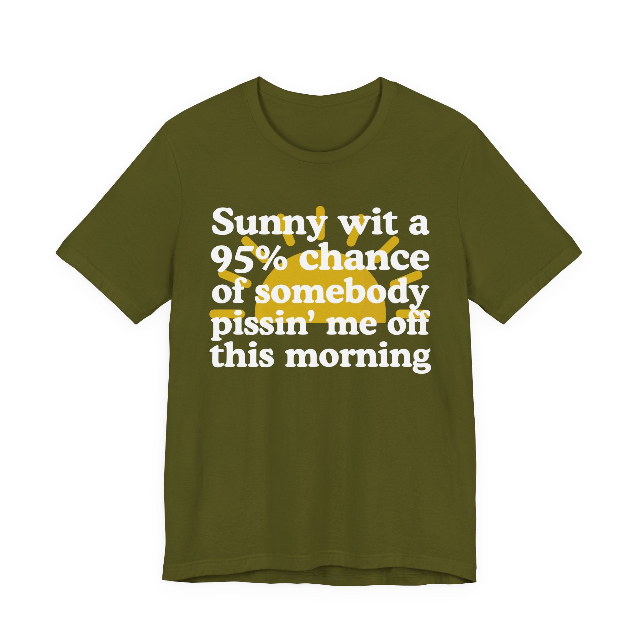 Sunny wit a 95% chance of Somebody Pissin' Me Off This Morning —  Funny Weather Forecast T-Shirt