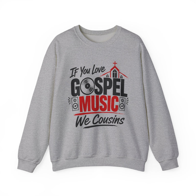 If You Love Gospel Music We Cousins － Gospel Music Lover Sweatshirt
