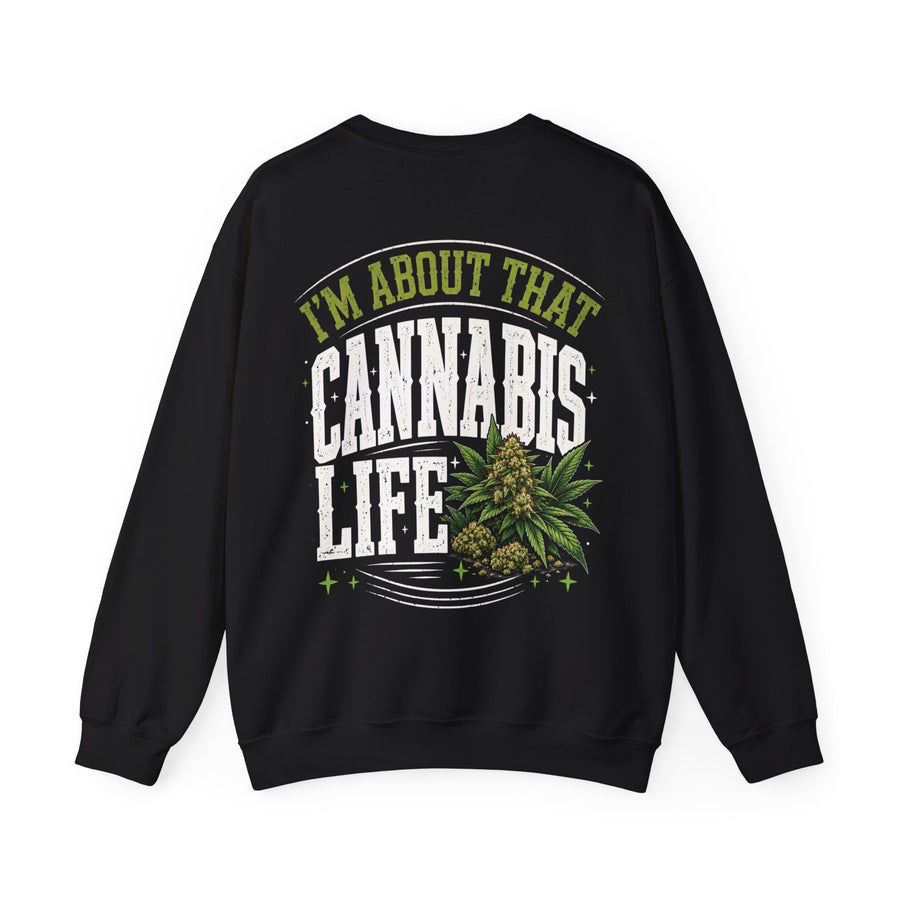 I'm About That Cannabis Life — Sweatshirt front flat-lay: “I'M ABOUT THAT CANNABIS LIFE” in bold printed block lettering. Street Talk Designs 420-friendly statement apparel.