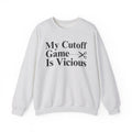 My Cutoff Game is Vicious - Sweatshirt