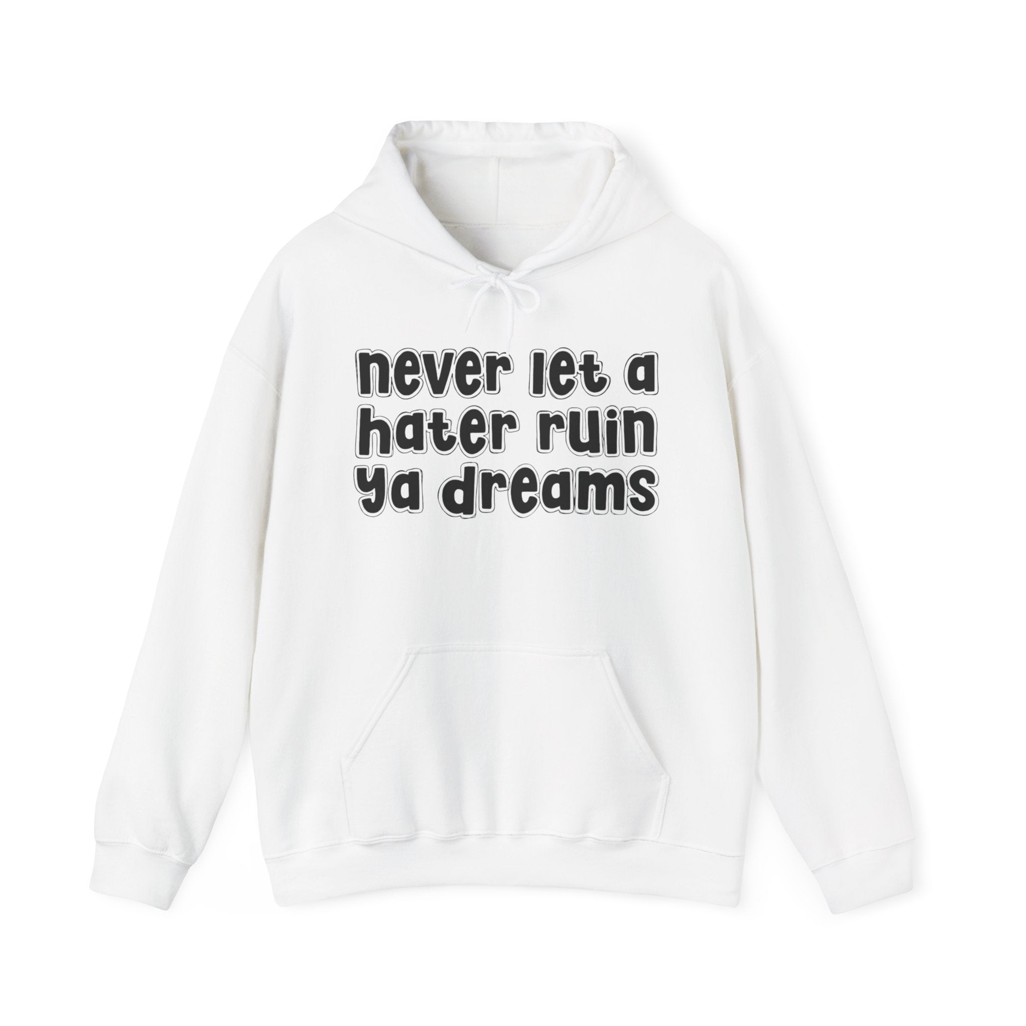 Never Let A Hater Ruin Ya Dreams － Positive Statement Hoodie