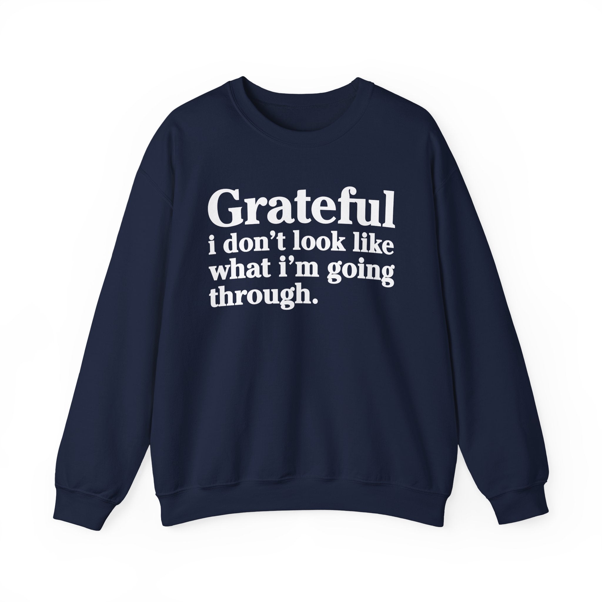Grateful I Don't Look What I'm Going Through - Positive Christian Sweatshirt