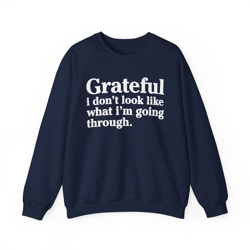 Grateful I Don't Look What I'm Going Through — Positive Christian Sweatshirt