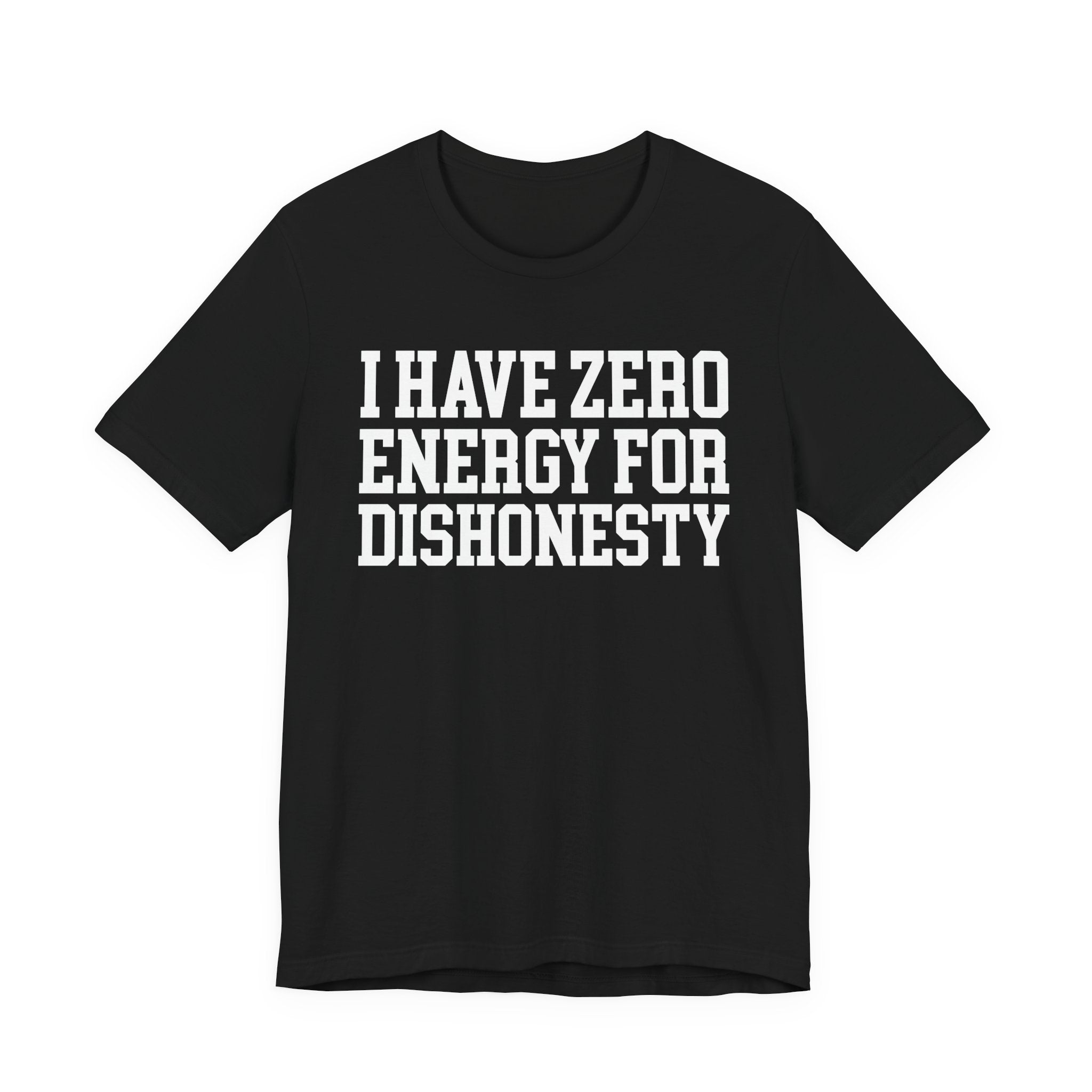 I Have Zero Energy For Dishonesty - Tshirt