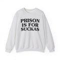 Prisons Is For Suckas -  Sweatshirt
