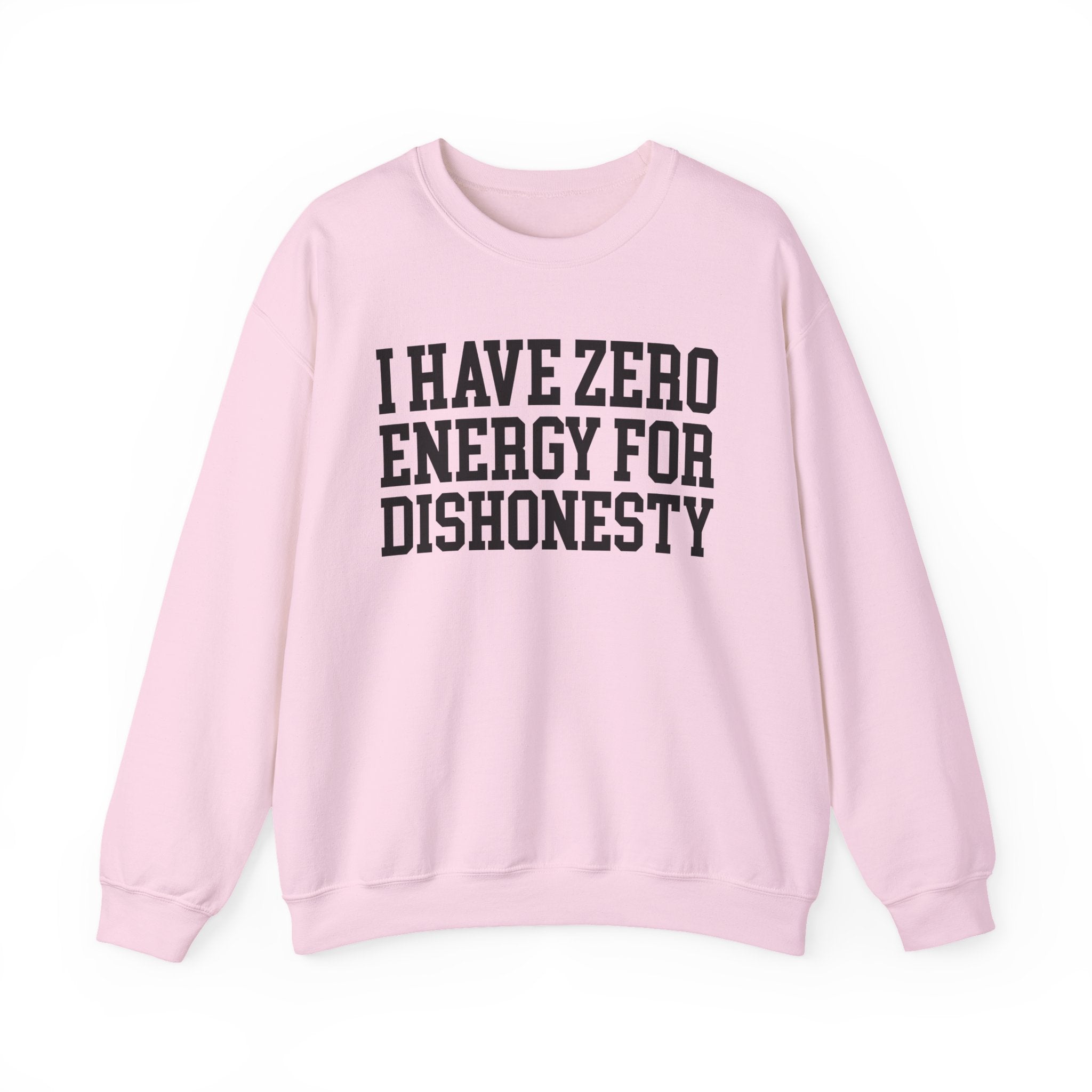 I Have Zero Energy For Dishonesty - Sweatshirt