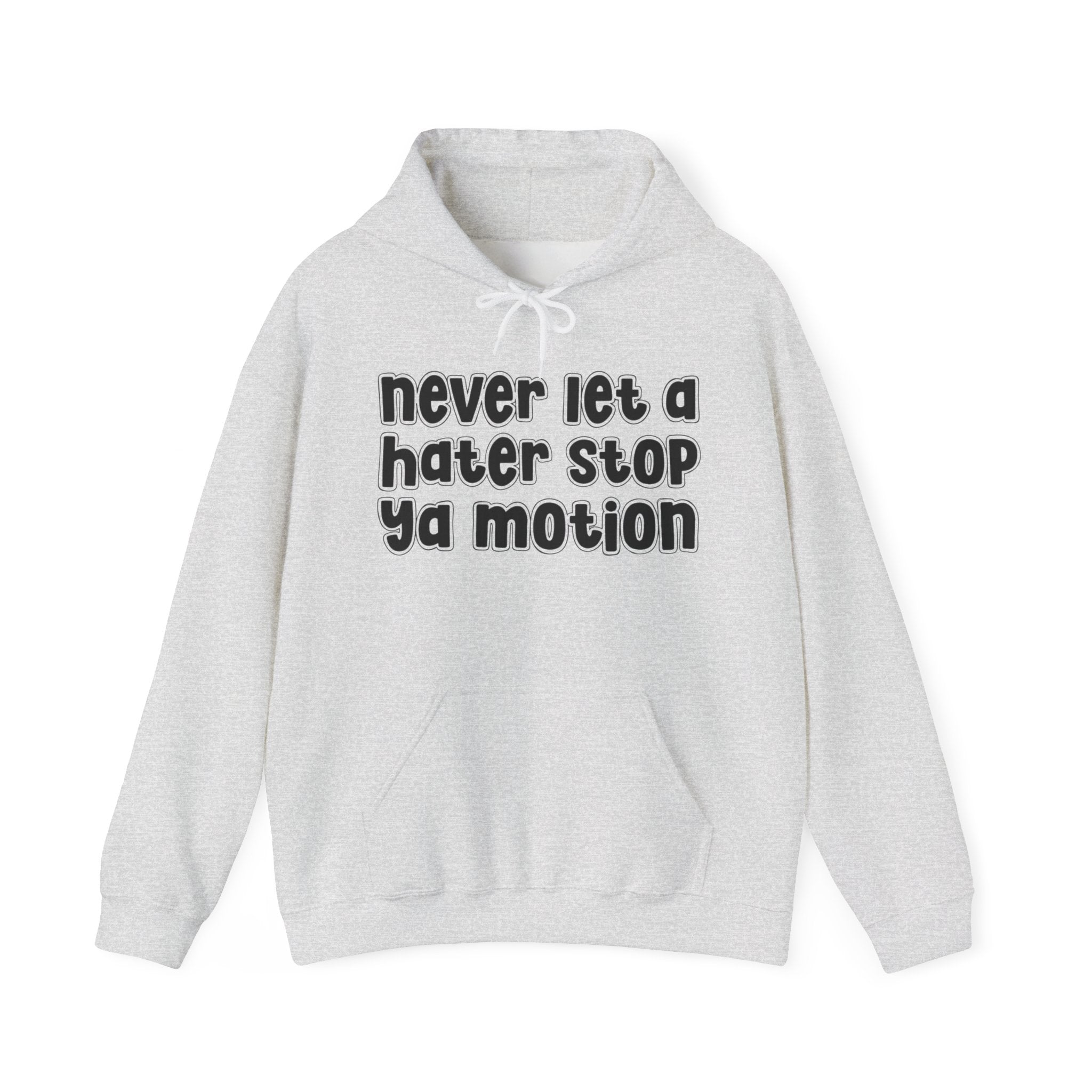 Never Let A Hater Stop Ya Motion － Motivation Hoodie