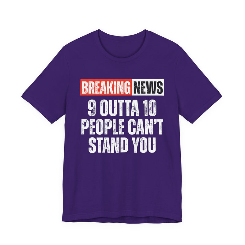 Breaking News: 9 Outta 10 People Can't Stand You －Funny News Alert T-Shirt