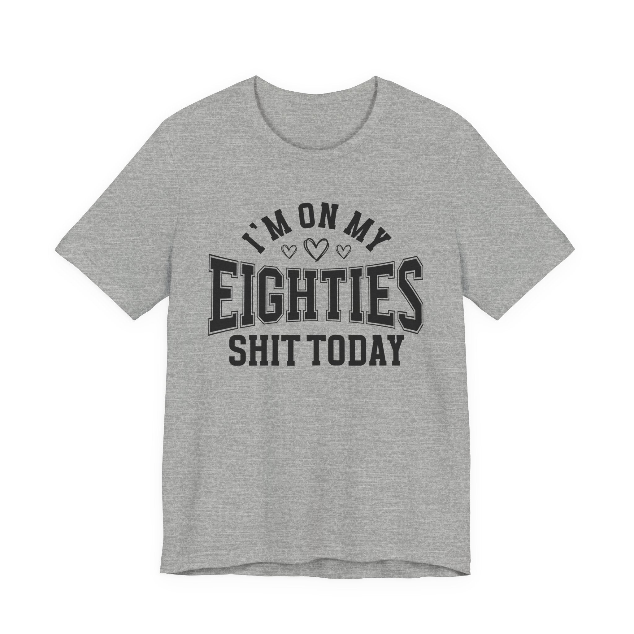 I'm On My Eighties Shit Today - T-shirt