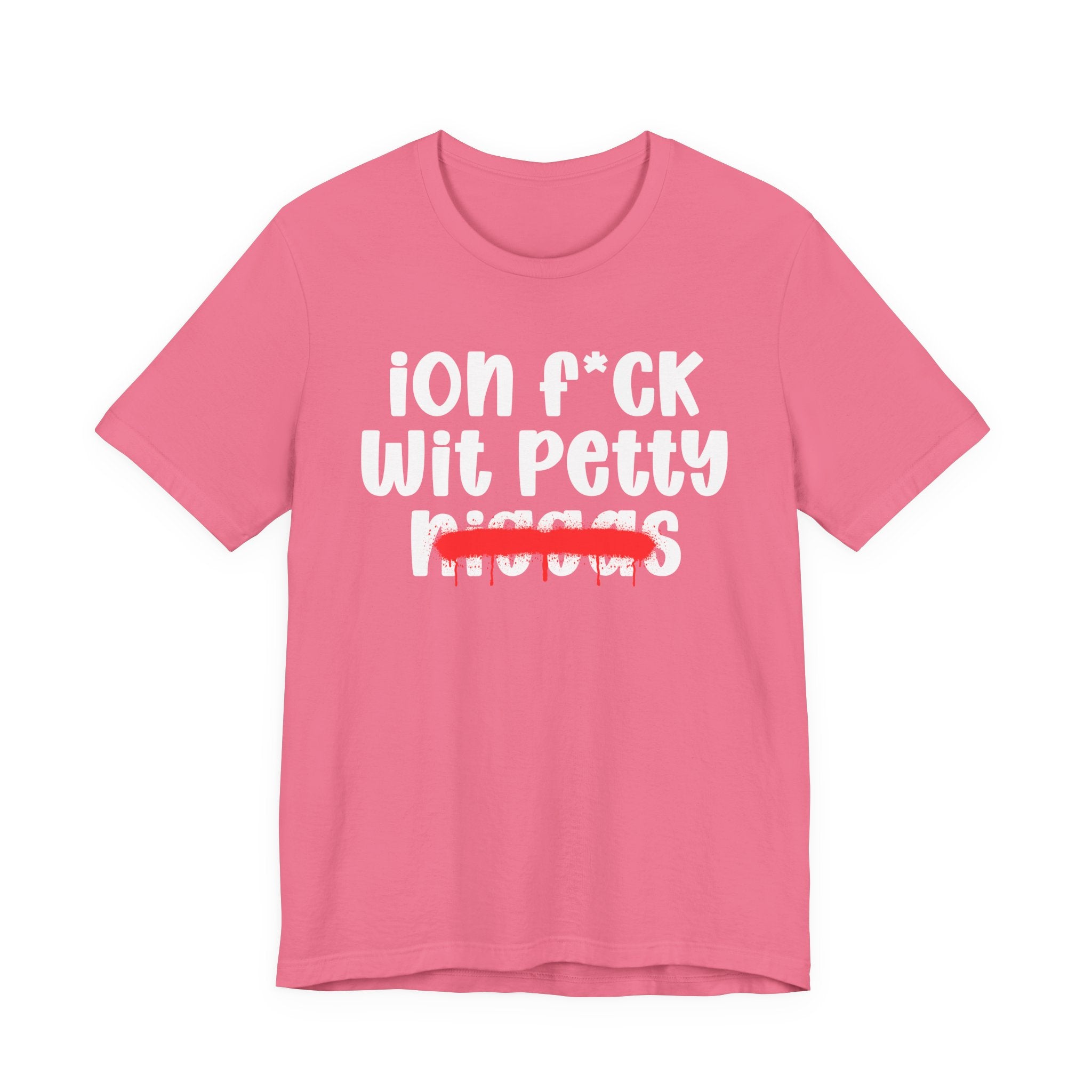 ION Fuck Wit Petty Niggas - Brutally Direct Statement Tee