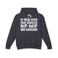 If You Love Old School Hip Hop We Besties - Hip-Hop Lovers Hoodie