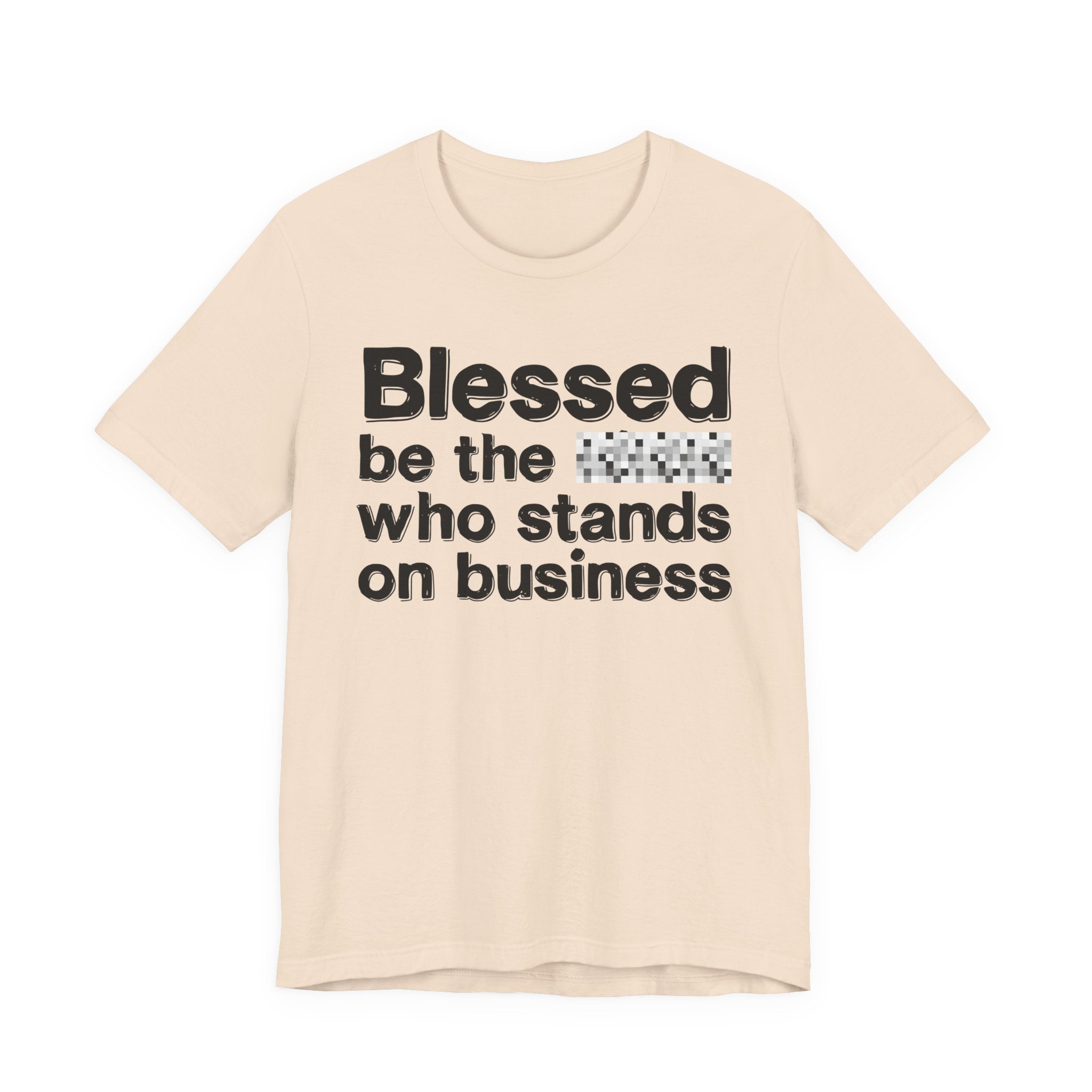 Blessed Be The [Censored] Who Stands On Business - Funny Inspirational Graphic Tee