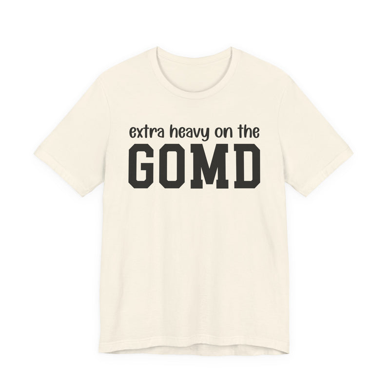 Extra Heavy On The GOMD T-Shirt