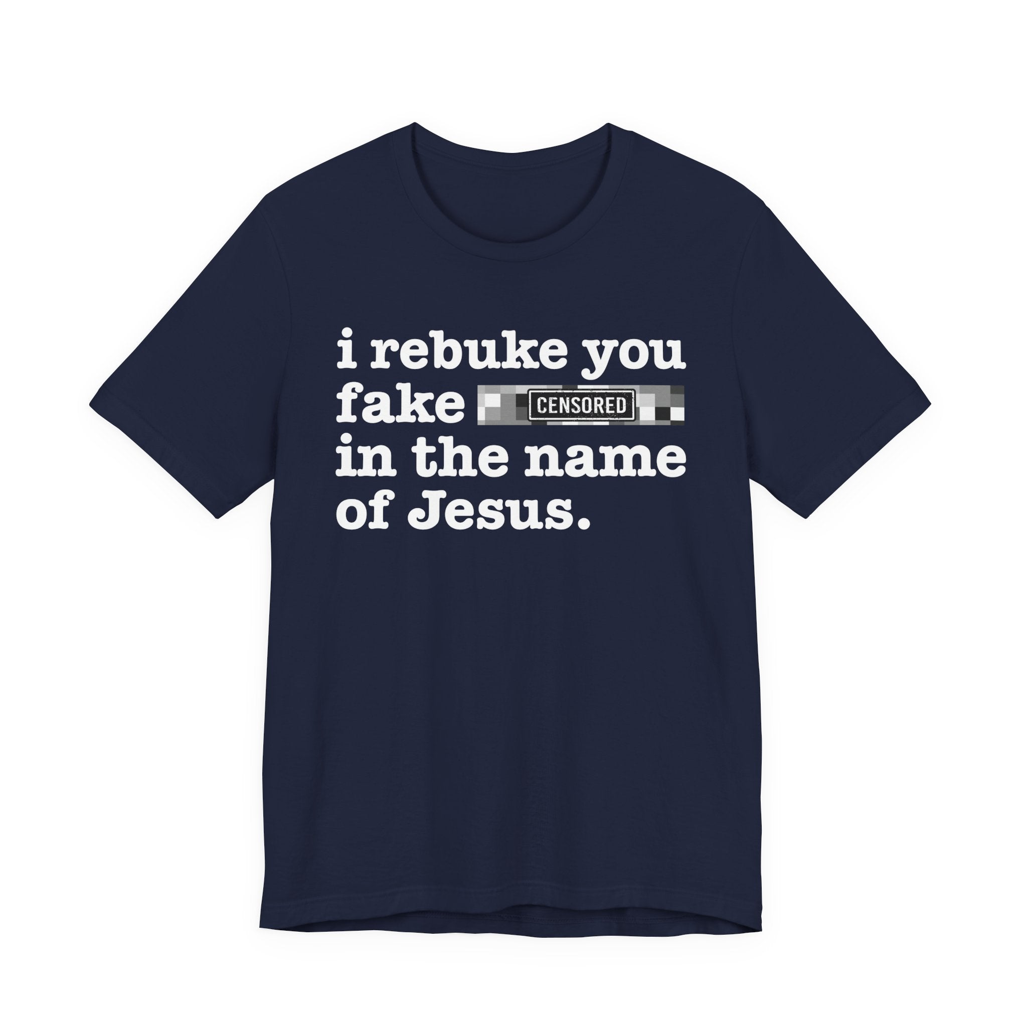 I rebuke you Fake Bitches in the name of Jesus — Provocative Christian Faith T-Shirt