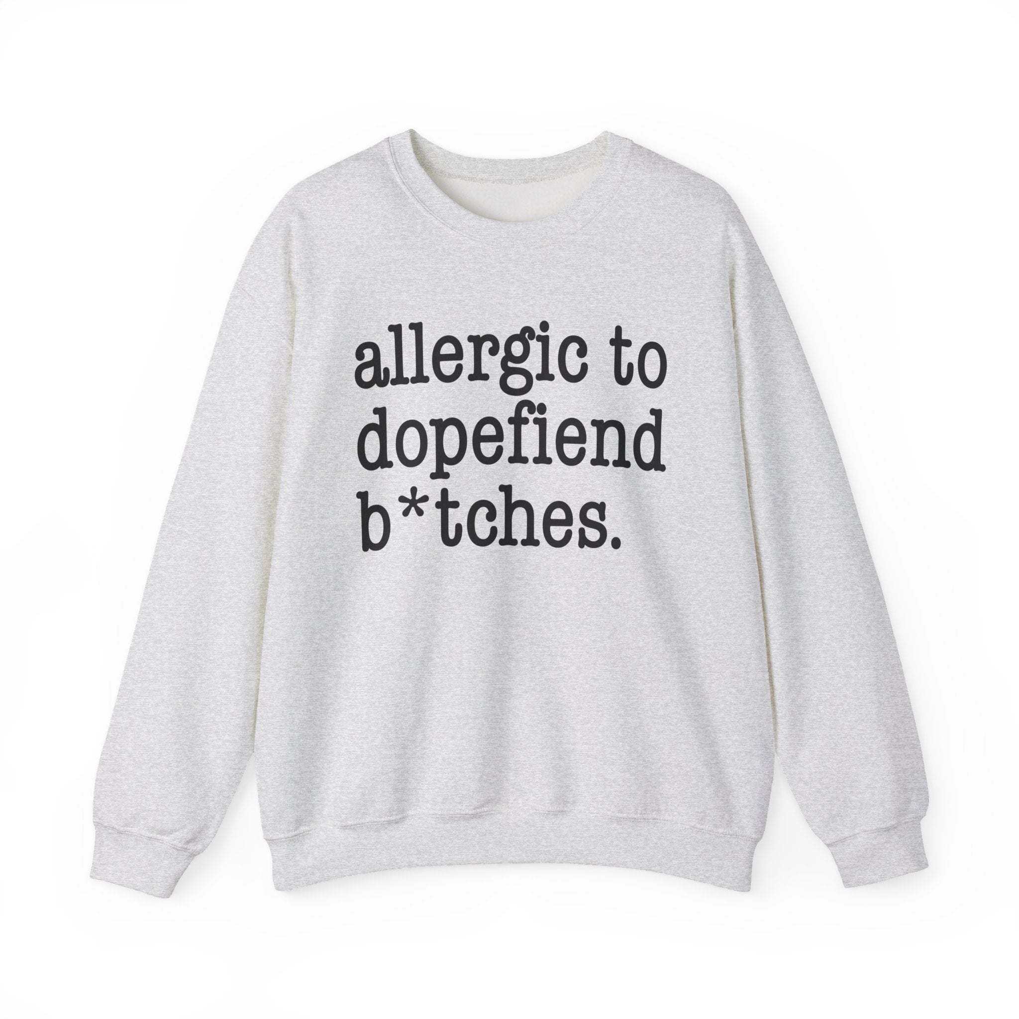Allergic To Dopefiend Bitches - Sweatshirt