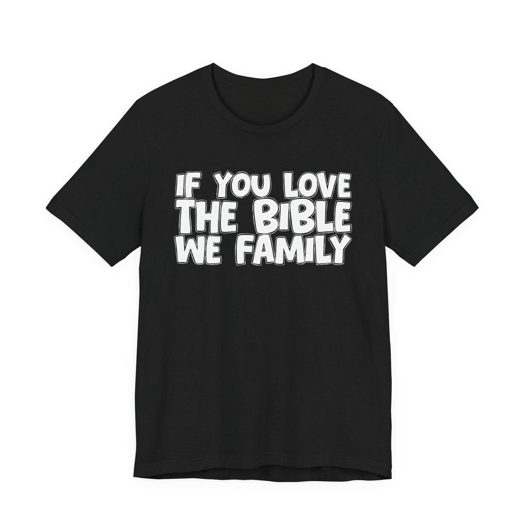 If You Love The Bible We Family - Inspirational Faith T-Shirt