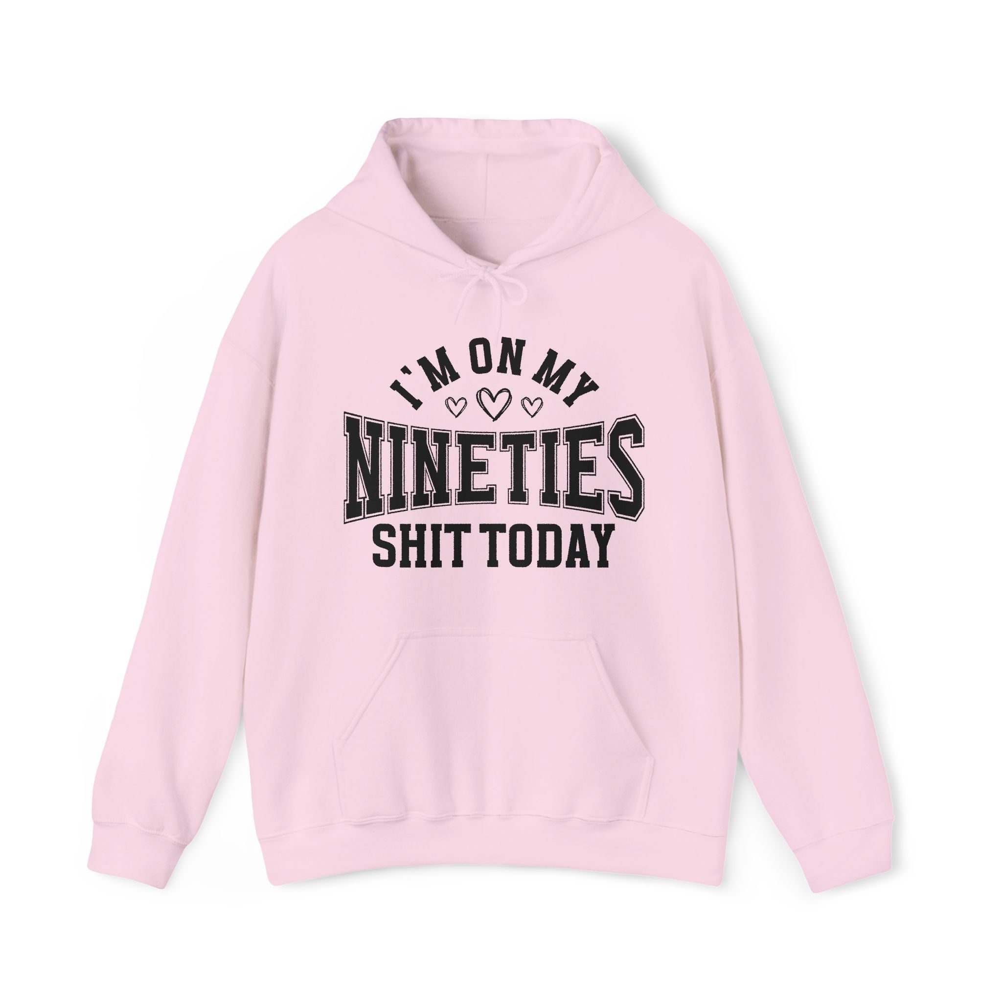 I'm On My Nineties Shit Today -  Hoodie