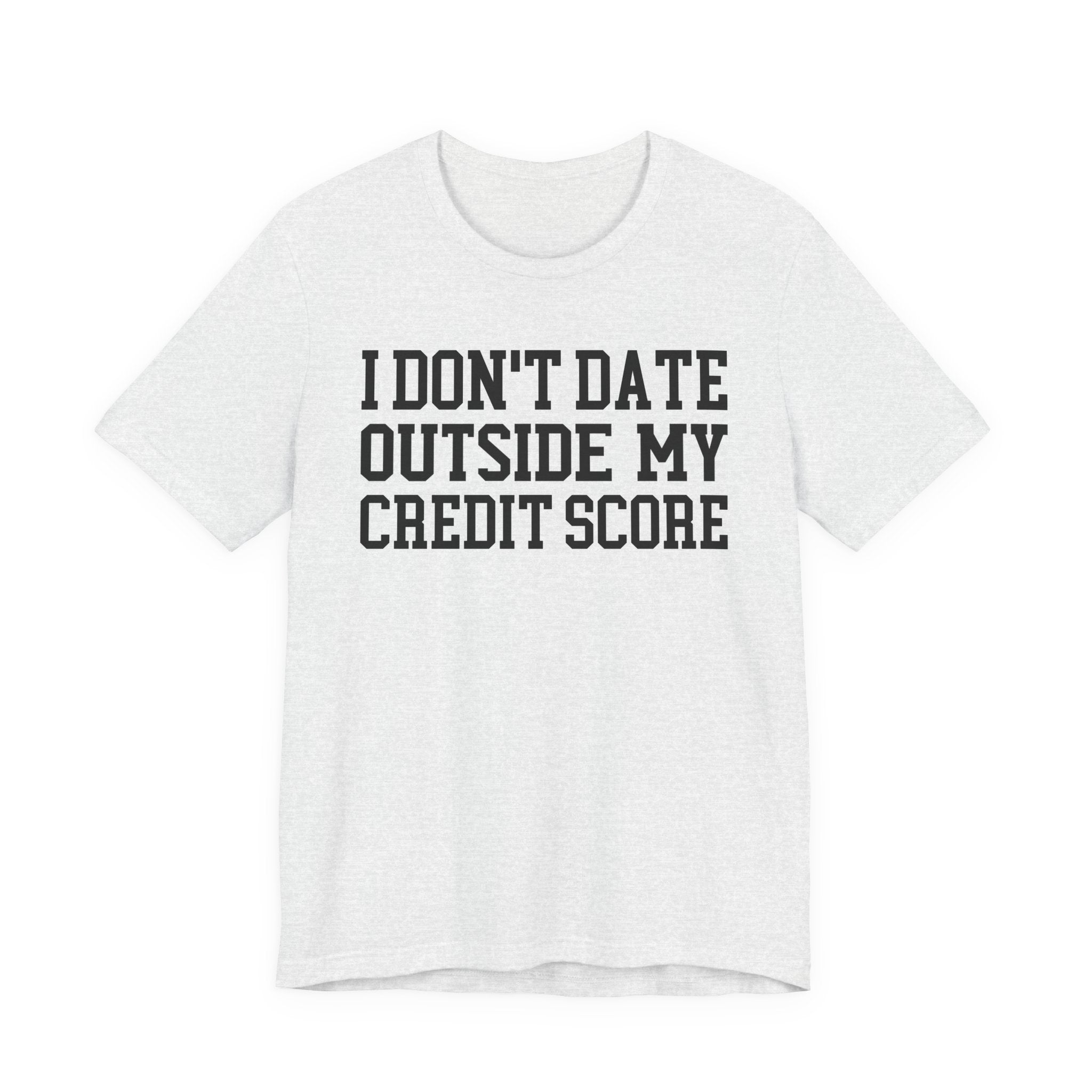 I Don't Date Outside My Credit Score T-shirt