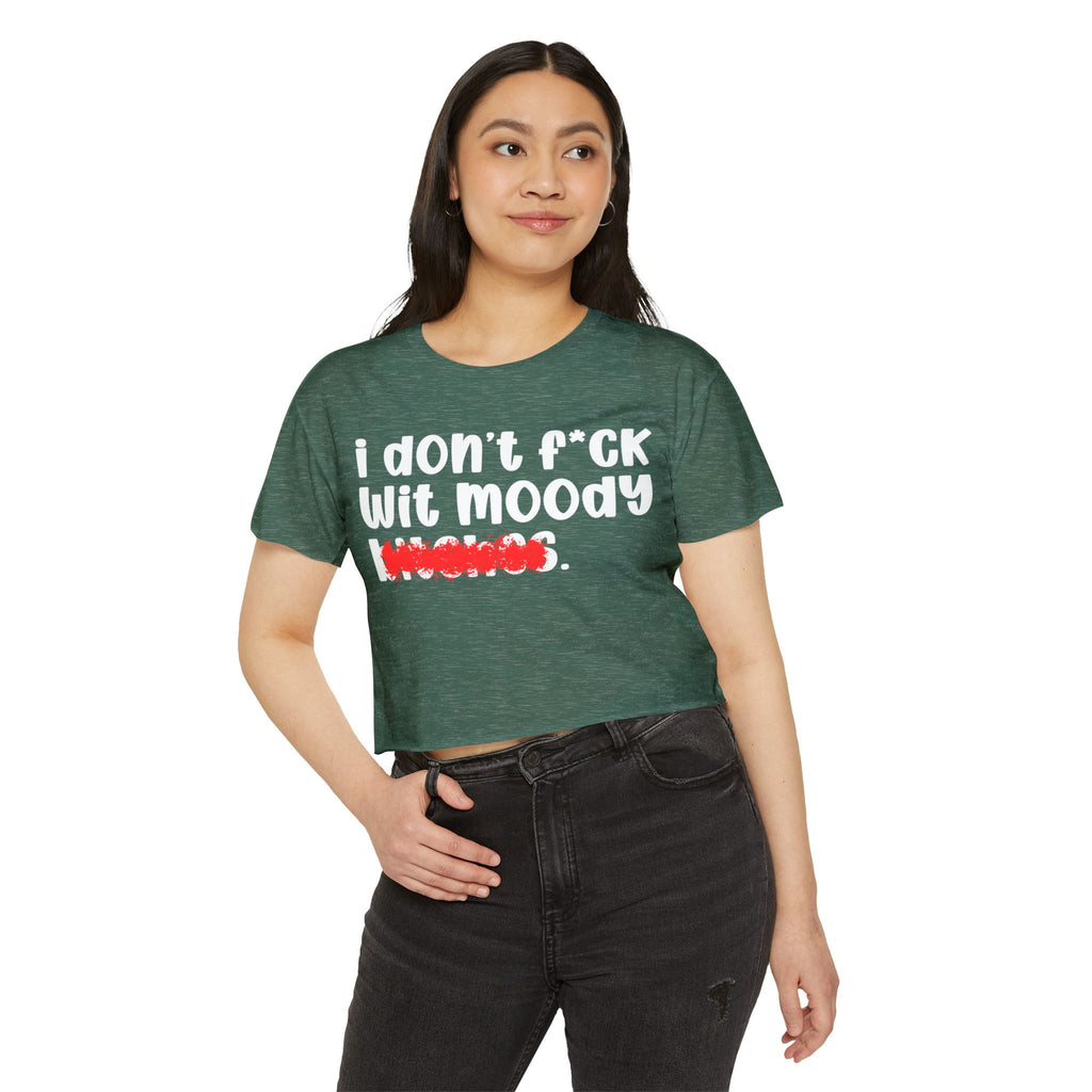 ION (I Don't) FUCK WITH MOODY BITCHES - Bold Sarcastic Crop Top