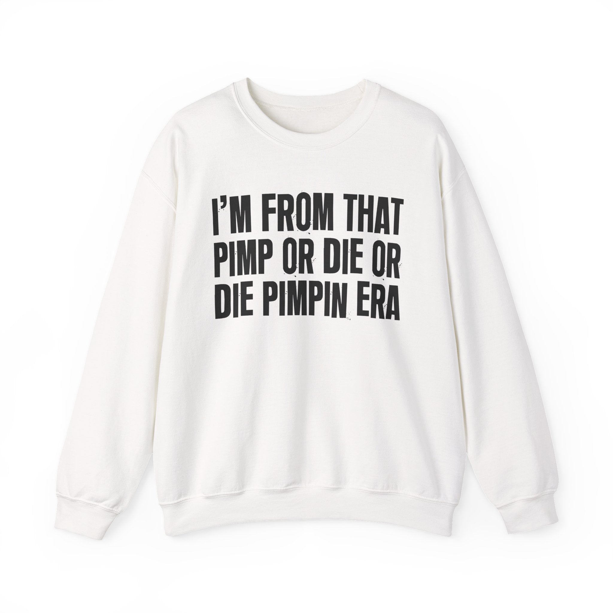 I'm From That Pimp Or Die Or Die Pimpin Era - Funny Growing Up Sweatshirt