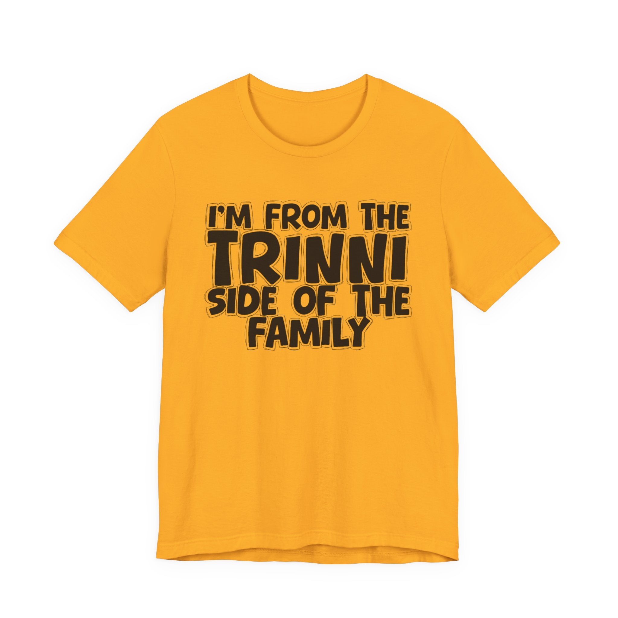 I'm From the Trinni Side of the Family - Funny Family Statement Tee