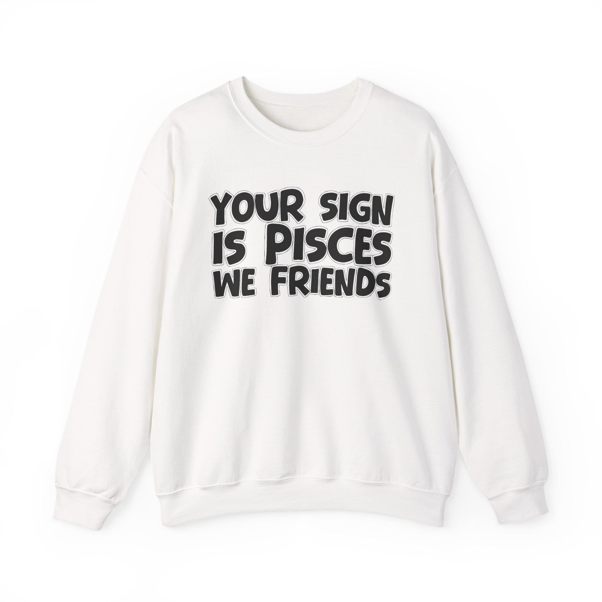 Your Sign is PISCES We Friends - Fun Astrological Pride Sweatshirt