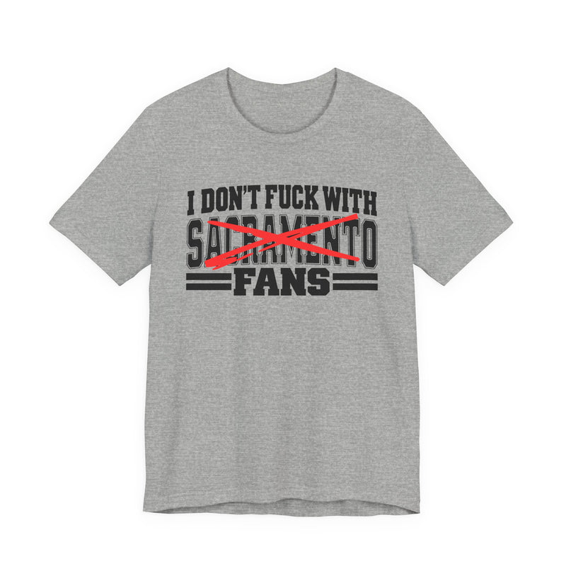 I Don't Fuck With Sacramento Fans — Bold Anti-Sports Fans T-Shirt