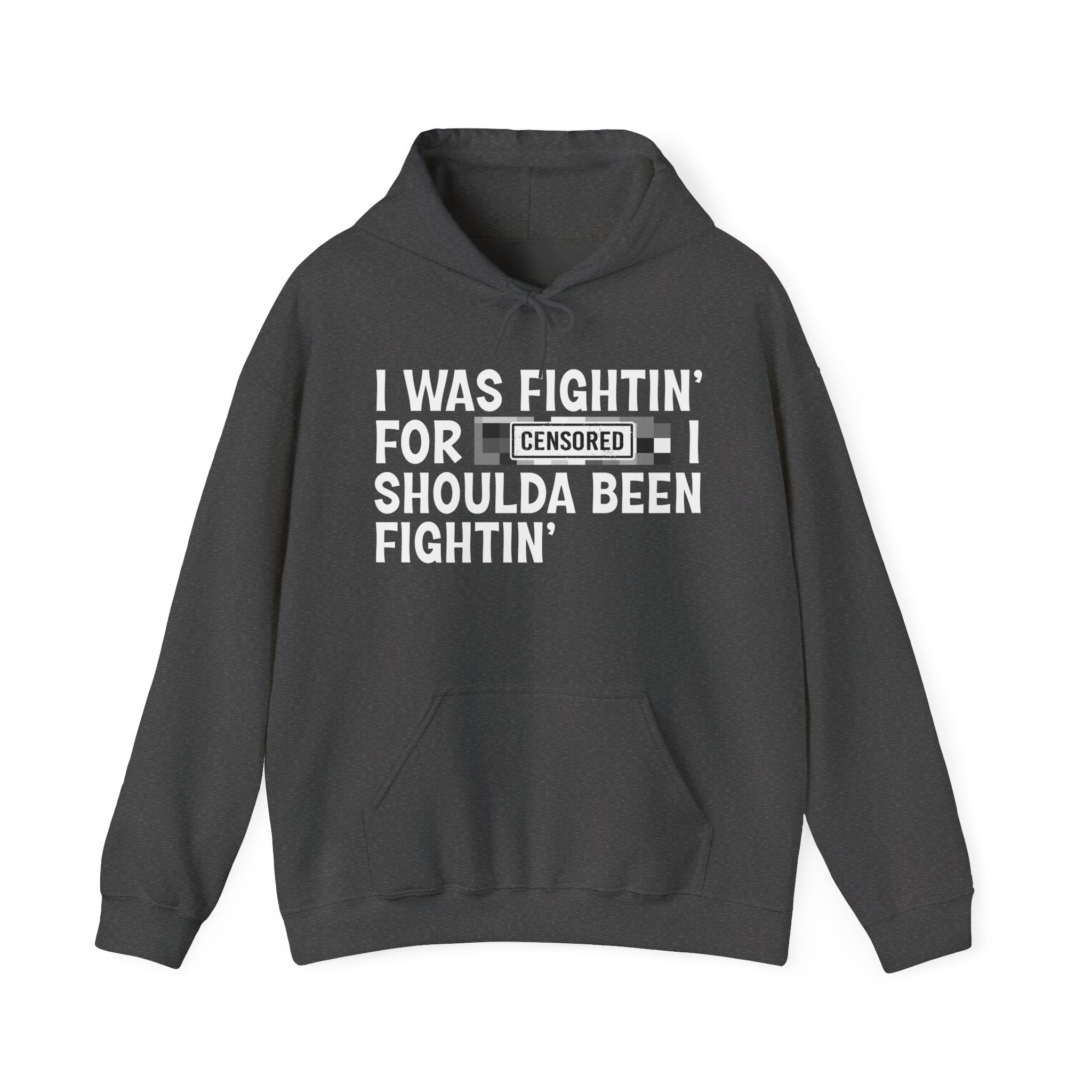 I Was Fightin' For Censored [Bitch] I Shoulda Been Fightin' - Funny Scary Quote Hoodie