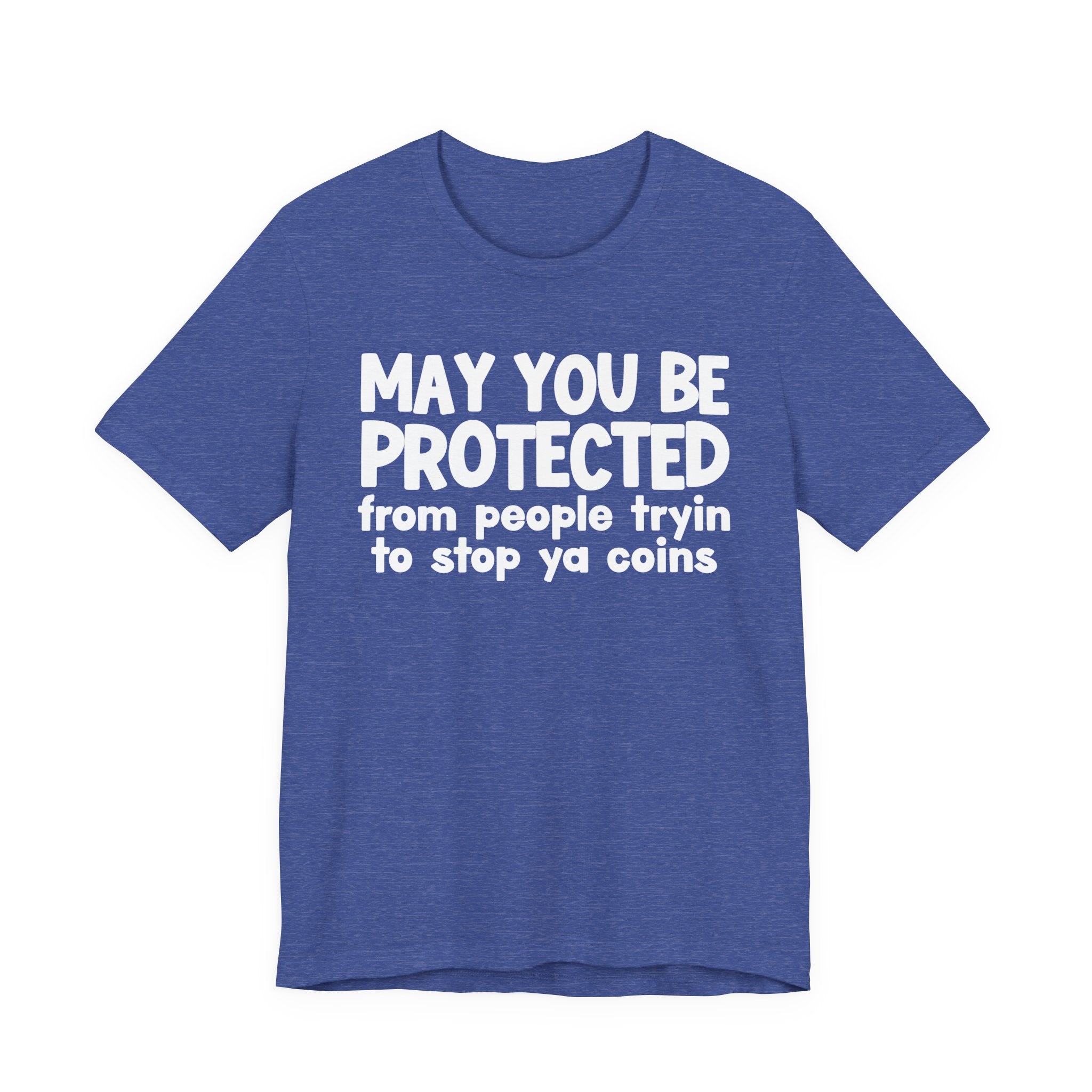 May You Be Protected From People Tryin To Stop Ya Coins — Funny Sarcastic Prayer Tee