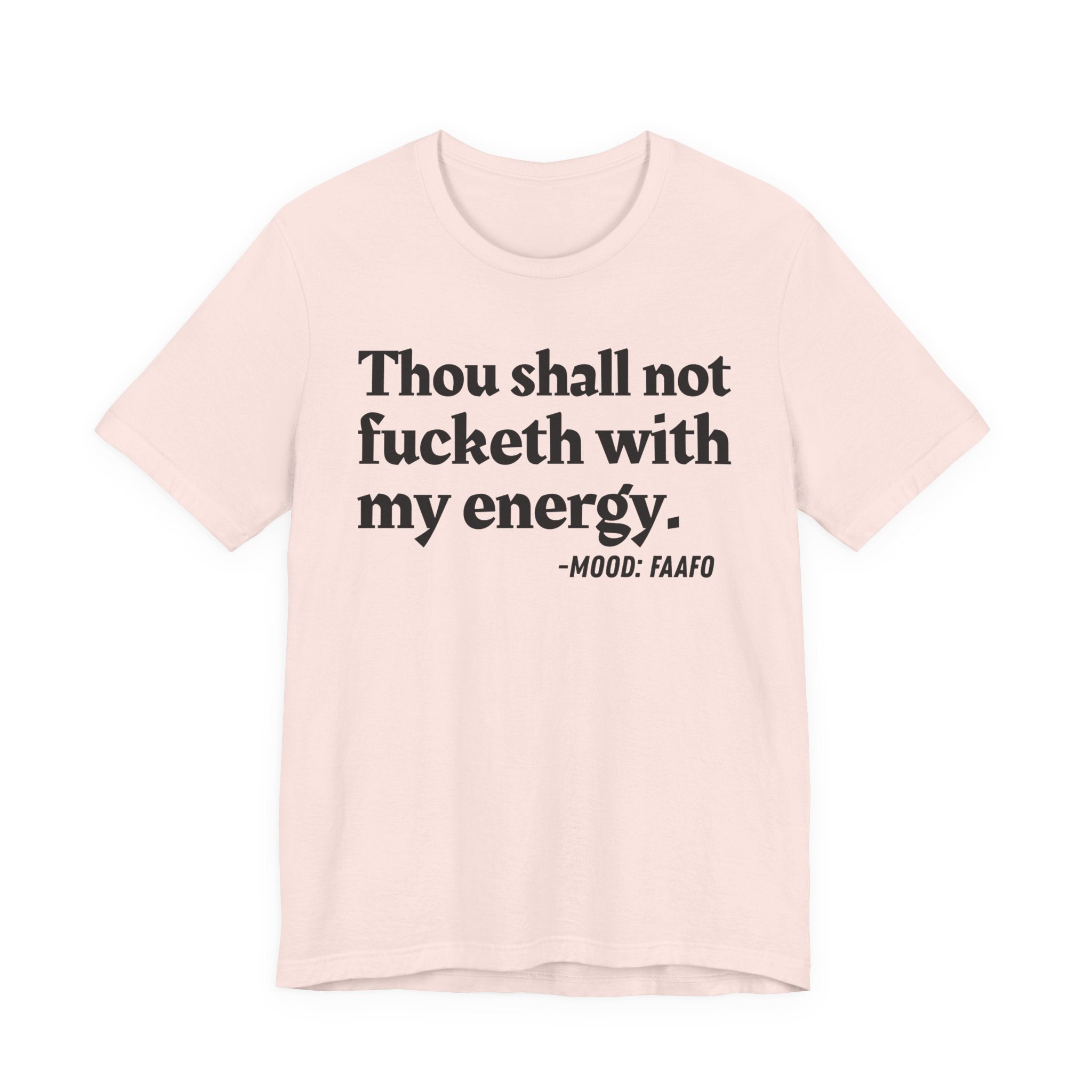 Thou Shall Not Fucketh With My Energy Mood T-Shirt —  Statement T-Shirt