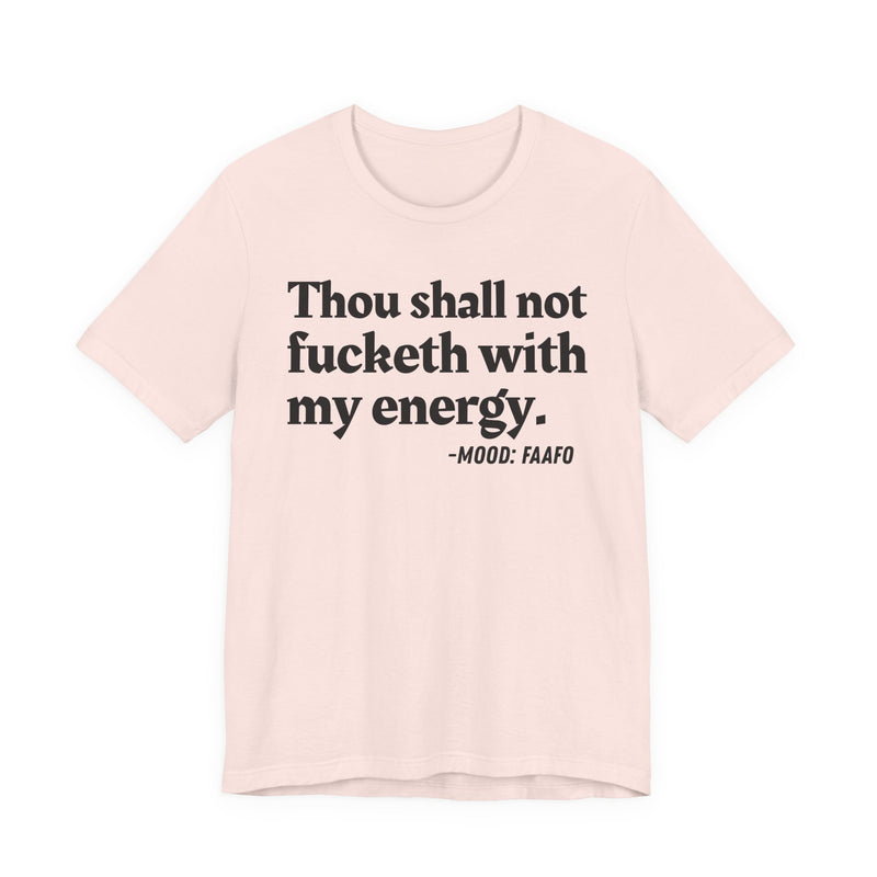 T-Shirt with text design reading “THOU SHALL NOT FUCKETH WITH MY ENERGY”, front view