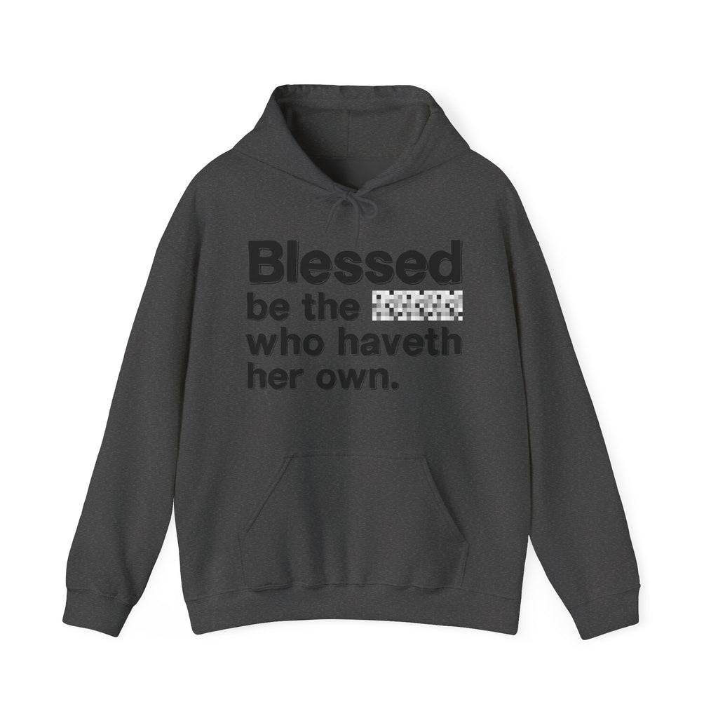 Blessed Be The Bitch Who Haveth Her Own - Inspirational Hoodie