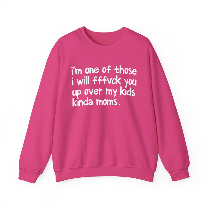 I'm One Of Those I Will FFFuck You Up Over My Kids Kinda Moms - Sweatshirt