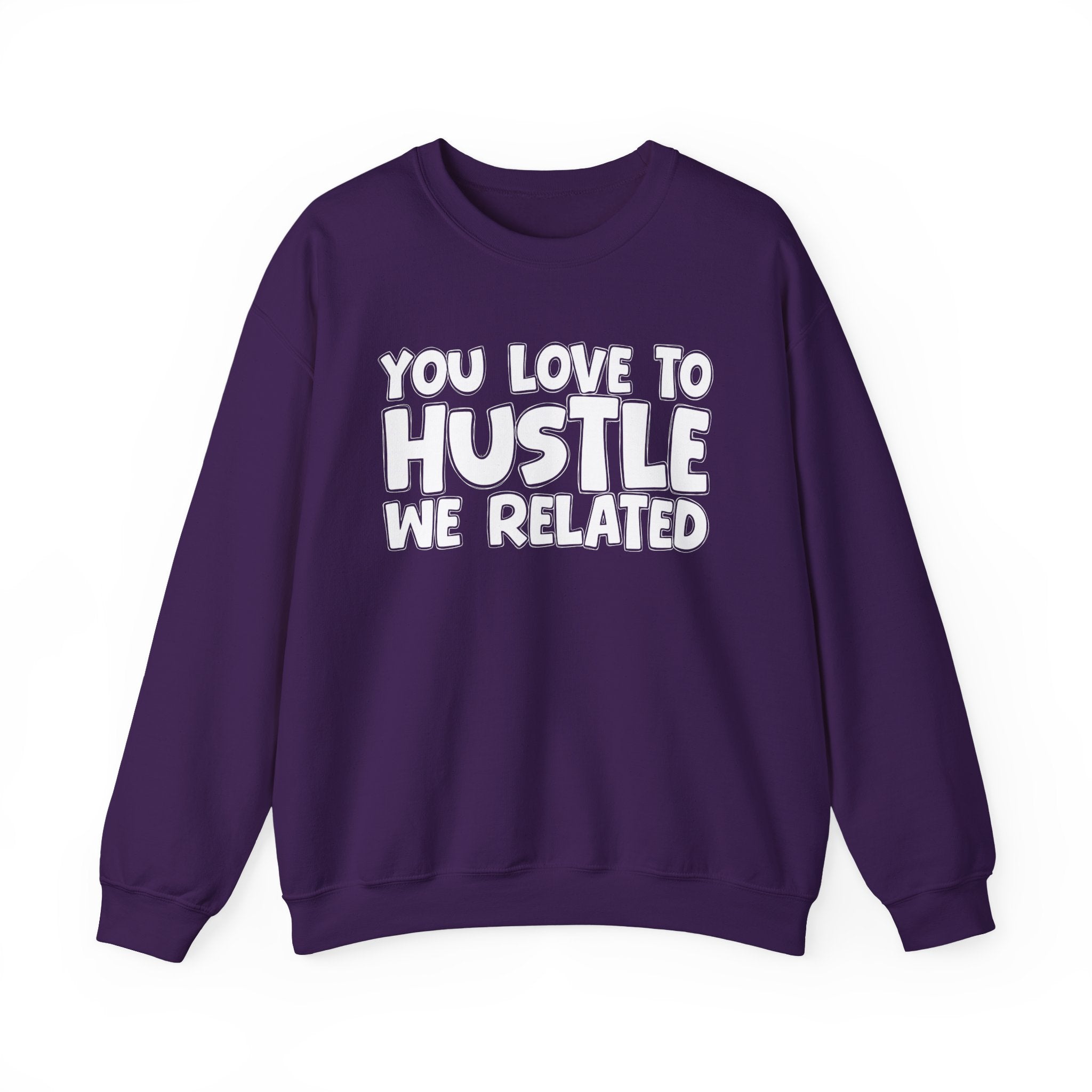You Love To Hustle We Related — Motivational Hustle Statement Sweatshirt