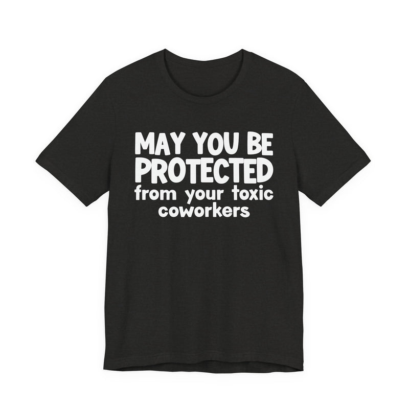 May You Be Protected From Your Toxic Coworkers - Inspirational Statement T-Shirt