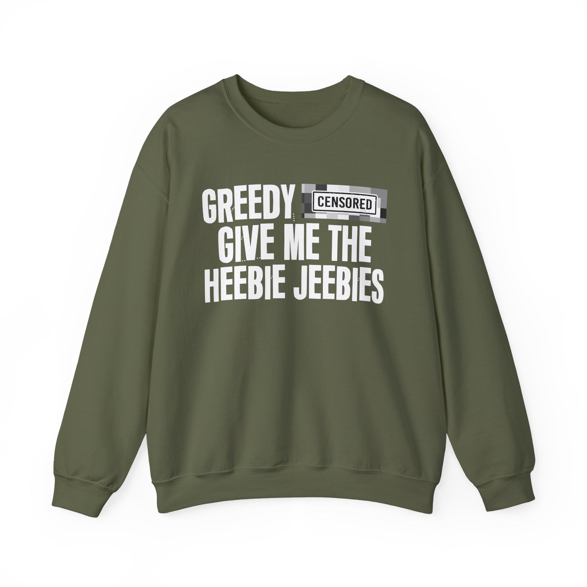 Greedy Bitches Give Me The Heebie Jeebies－Sweatshirt
