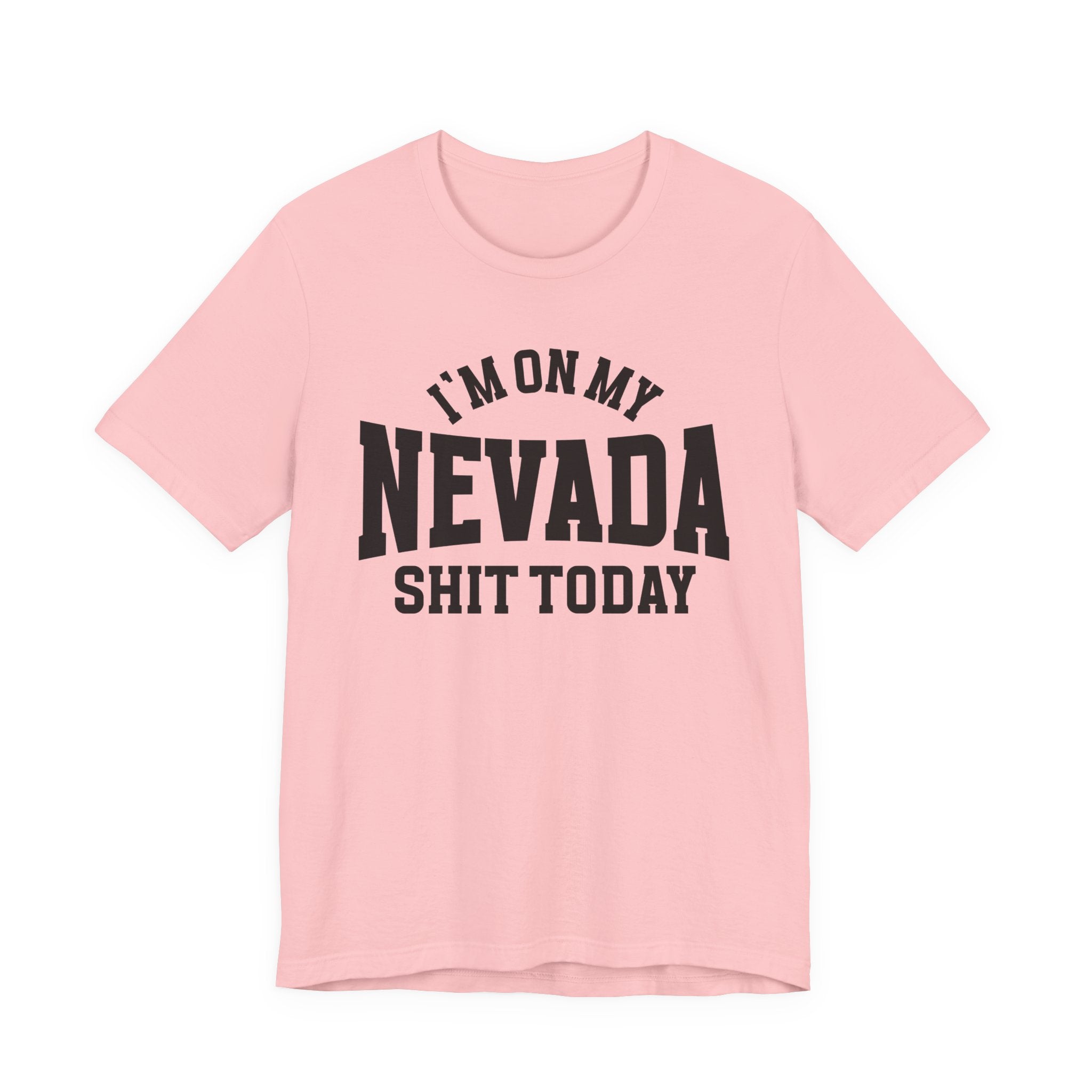 I'm On My Nevada Shit Today T-shirt